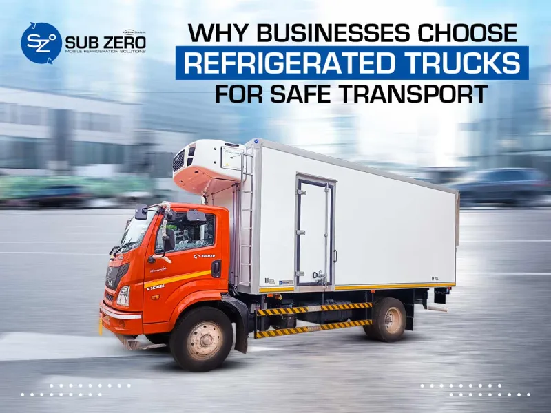 Why Businesses Choose Refrigerated Trucks for Safe Transport